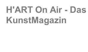 H'ART On Air - Das KunstMagazin